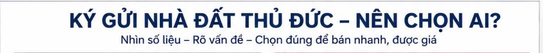 Ký Gửi Nhà Đất Thủ Đức Năm 2026 – Nên Chọn Ai Để Bán Nhanh, Được Giá Và An Toàn?